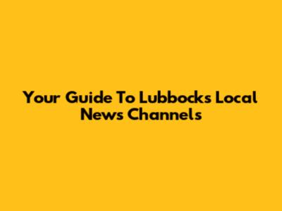 Your Guide To Lubbock's Local News Channels