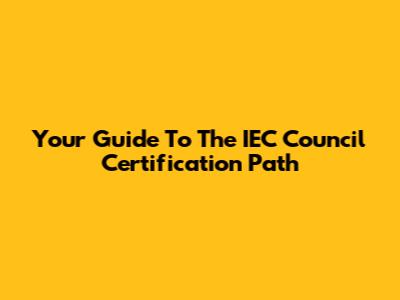 Your Guide To The IEC Council Certification Path
