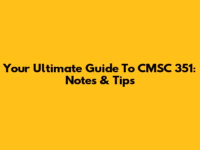 Your Ultimate Guide To CMSC 351: Notes & Tips