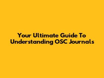 Your Ultimate Guide To Understanding OSC Journals
