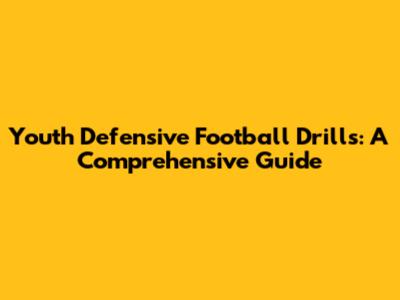 Youth Defensive Football Drills: A Comprehensive Guide