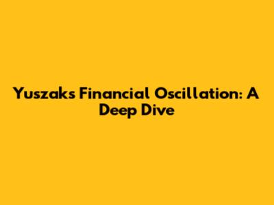 Yuszak's Financial Oscillation: A Deep Dive