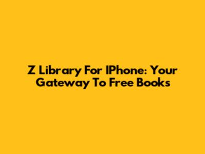 Z Library For IPhone: Your Gateway To Free Books
