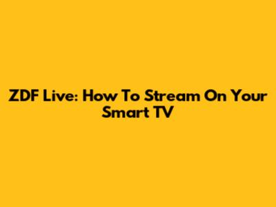 ZDF Live: How To Stream On Your Smart TV