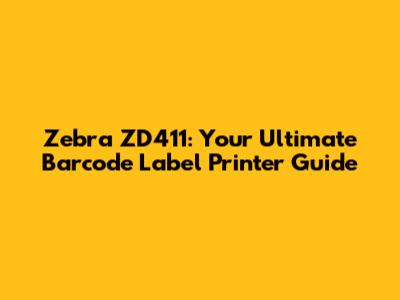 Zebra ZD411: Your Ultimate Barcode Label Printer Guide