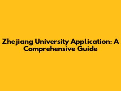 Zhejiang University Application: A Comprehensive Guide