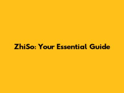 ZhiSo: Your Essential Guide
