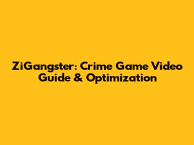 ZiGangster: Crime Game Video Guide & Optimization