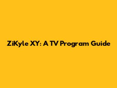 ZiKyle XY: A TV Program Guide