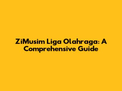 ZiMusim Liga Olahraga: A Comprehensive Guide
