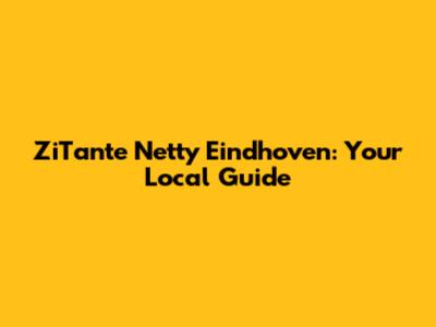 ZiTante Netty Eindhoven: Your Local Guide