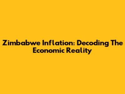 Zimbabwe Inflation: Decoding The Economic Reality