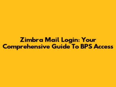 Zimbra Mail Login: Your Comprehensive Guide To BPS Access