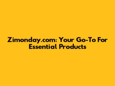 Zimonday.com: Your Go-To For Essential Products