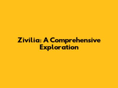 Zivilia: A Comprehensive Exploration