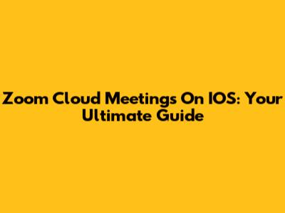 Zoom Cloud Meetings On IOS: Your Ultimate Guide