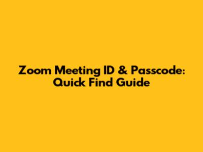 Zoom Meeting ID & Passcode: Quick Find Guide