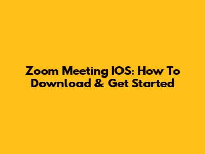 Zoom Meeting IOS: How To Download & Get Started